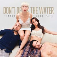 Vittoria And The Hyde Park - Don't Drink The Water