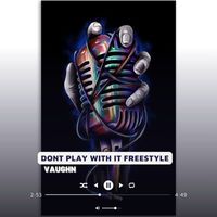 Vaughn - Don’t Play With It Freestyle (Explicit)