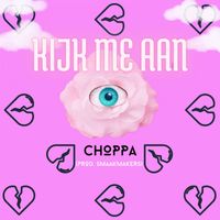 Choppa - Kijk Me Aan