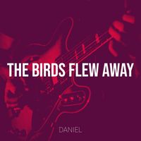 Daniel - The Birds Flew Away