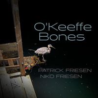 Patrick Friesen & Niko Friesen - O'keeffe Bones