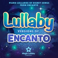 Magic Lullaby Company - Lullaby Versions of Encanto : Piano Lullabies of Disney Songs from Encanto