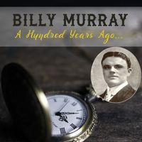 Billy Murray - A Hundred Years Ago...