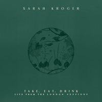 Sarah Kroger - Take, Eat, Drink (Live)