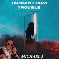 Michael J - Runnin from Trouble