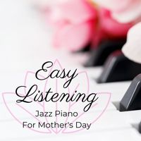Various Artists - Easy Listening Jazz Piano For Mother's Day