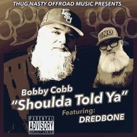 Bobby Cobb (feat. Dredbone) - Shoulda Told Ya (Explicit)
