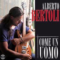 Alberto Bertoli - Come un uomo