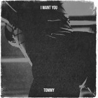 Tommy - I Want You (Explicit)