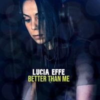 Lucia Effe - Better Than Me