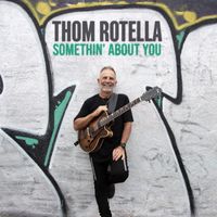 Thom Rotella - Somethin' About You