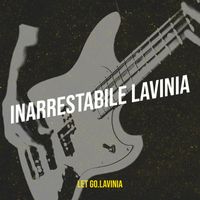 Let go.lavinia - Inarrestabile Lavinia (Explicit)