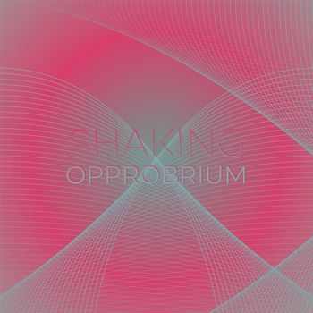 Various Artists - Shaking Opprobrium