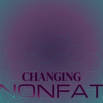 Various Artists - Changing Nonfat
