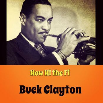 Buck Clayton - How Hi the Fi