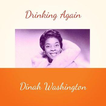 Dinah Washington - Drinking Again