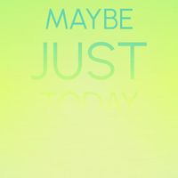 Various Artist - Maybe Just Today