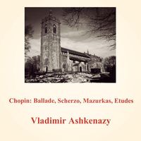 Vladimir Ashkenazy - Chopin: Ballade, Scherzo, Mazurkas, Etudes