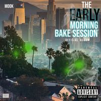 Mook - The Early Morning Bake Session (Official Album) (Explicit)