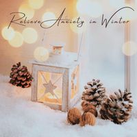 Anxiety Relief - Relieve Anxiety in Winter: Cozy Evening Winter Night Music for Anxiety Relief