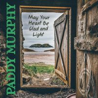 Paddy Murphy - May Your Heart Be Glad and Light