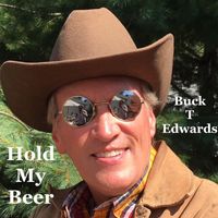 Buck T. Edwards - Hold My Beer
