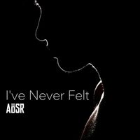 ADSR - I've Never Felt