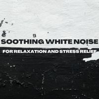 White Noise - Soothing White Noise for Relaxation and Stress Relief