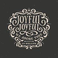 JJ Heller - Joyful, Joyful, We Adore Thee