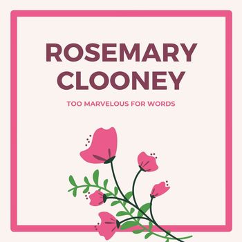 Rosemary Clooney - Too Marvelous For Words