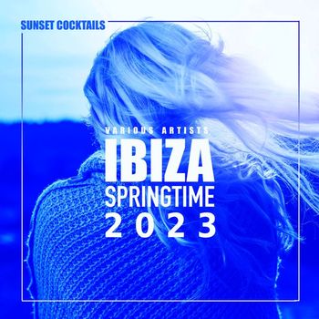 Various Artists - Ibiza Springtime 2023 (Sunset Cocktails) (Explicit)