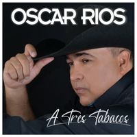 Oscar Rios - A Tres Tabacos