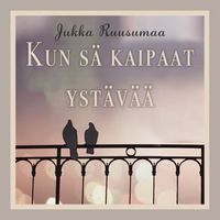 Jukka Ruusumaa - Kun sä kaipaat ystävää