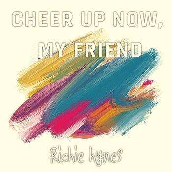 Richie Hynes - Cheer up Now My Friend