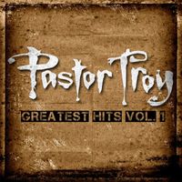 Pastor Troy - The Greatest Hits, Vol. 1 (Deluxe Edition)