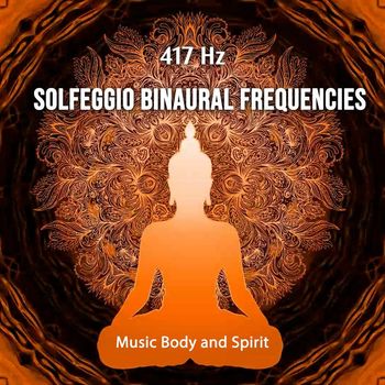 Music Body and Spirit - 417 Hz Solfeggio Binaural Frequencies