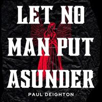 Paul Deighton - Let No Man Put Asunder