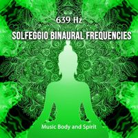 Music Body and Spirit - 639 Hz Solfeggio Binaural Frequencies
