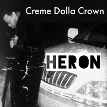 Heron - Creme Dolla Crown (Explicit)