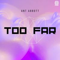 Ant Abbott - Too Far