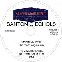 Santonio Echols - Makin Me Wait