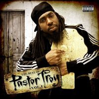 Pastor Troy - The Best of Pastor Troy, Vol. 1