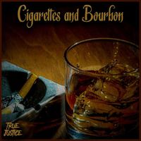 True Justice - Cigarettes and Bourbon