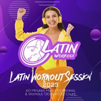 Latin Workout - Latin Workout Session 2023: 60 Minutes Mixed for Fitness & Workout 130 bpm/32 Count