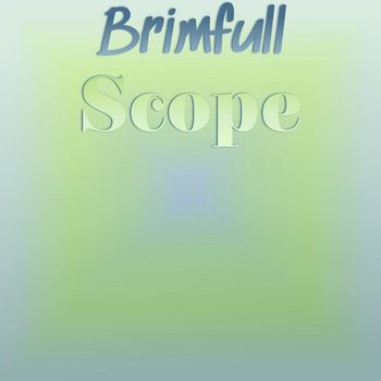 Various Artists - Brimfull Scope