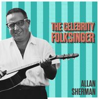 Allan Sherman - The Celebrity Folksinger