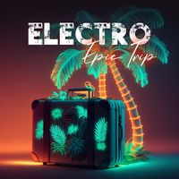 Ibiza Dance Party - Electro Epic Trip: Electronic Party All Night
