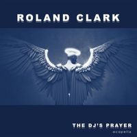 Roland Clark - The DJ's Prayer