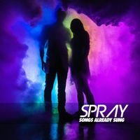 Spray - Songs Already Sung