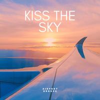 Airport Groove - Kiss the Sky (Explicit)